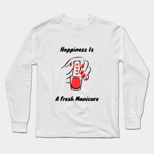 Happiness Is A Fresh Manicure Long Sleeve T-Shirt